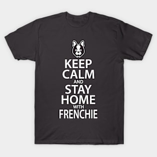 Keep Calm and Stay Home with Frenchie T-Shirt